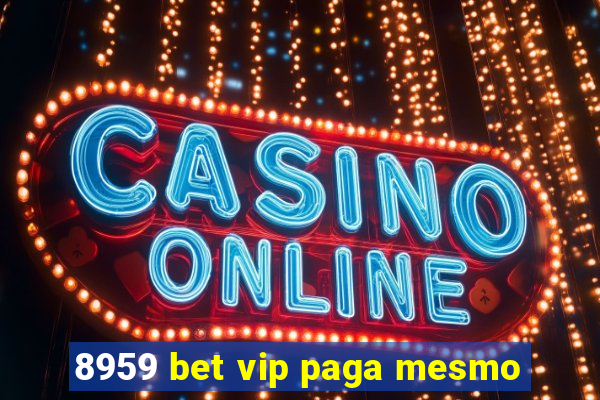 8959 bet vip paga mesmo