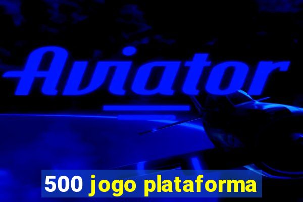 500 jogo plataforma