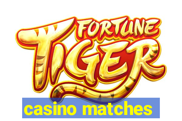 casino matches