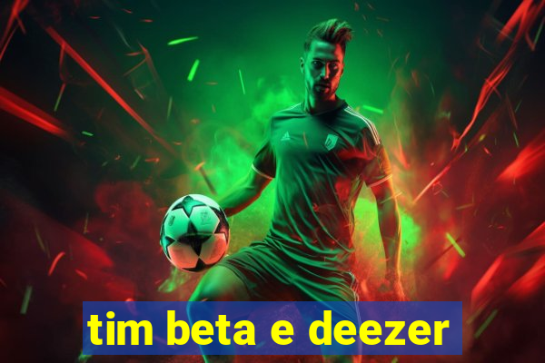 tim beta e deezer