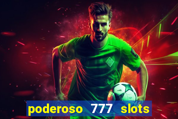 poderoso 777 slots paga mesmo