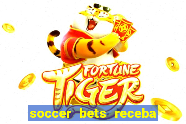 soccer bets receba seu dinheiro