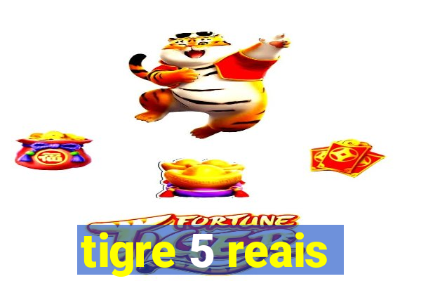 tigre 5 reais