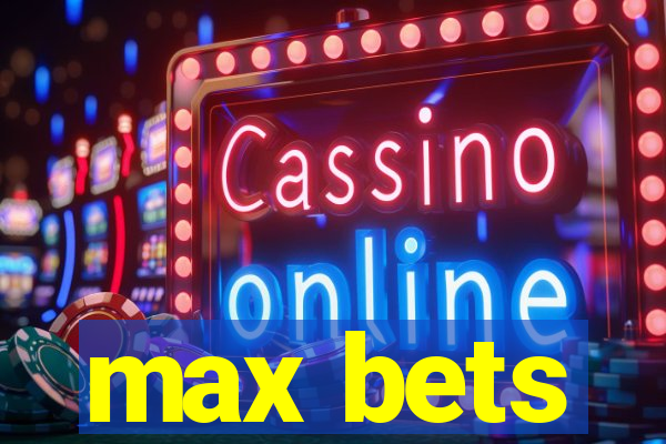 max bets