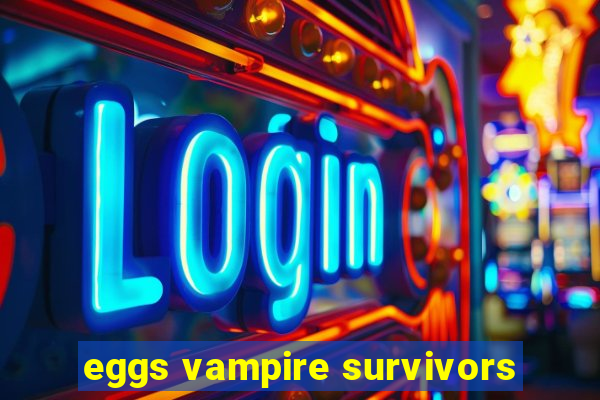 eggs vampire survivors