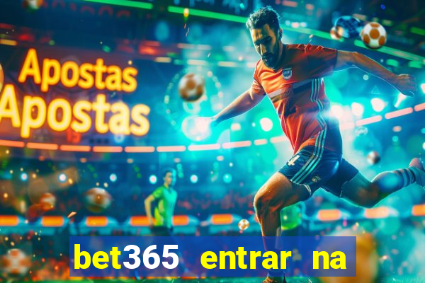 bet365 entrar na minha conta