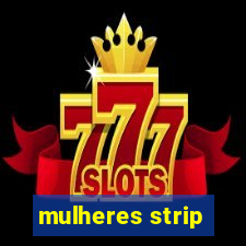 mulheres strip