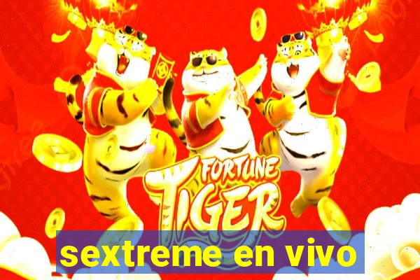 sextreme en vivo