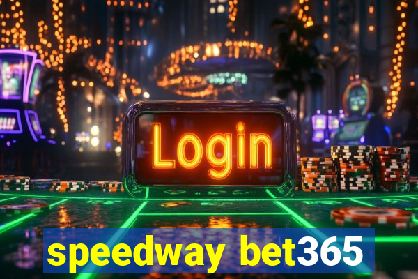 speedway bet365