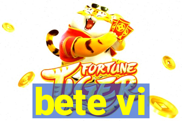 bete vi