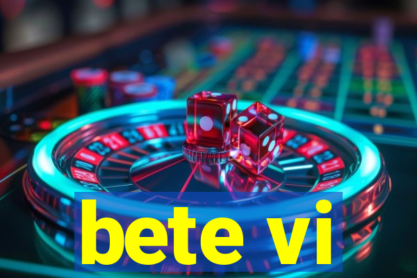 bete vi