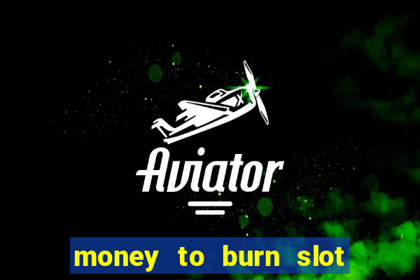 money to burn slot machine free download