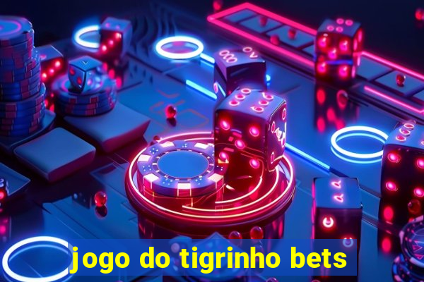 jogo do tigrinho bets