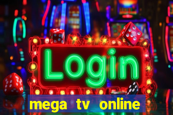 mega tv online gratis futebol ao vivo