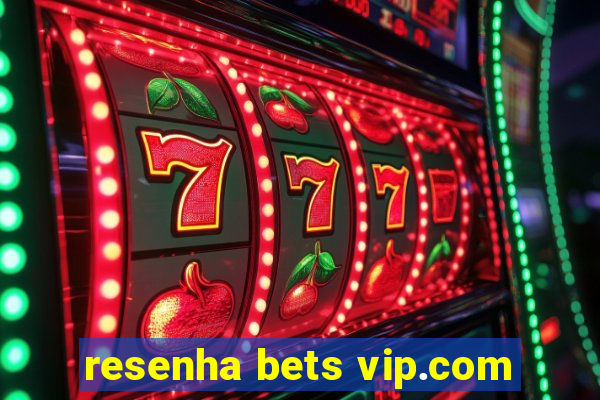 resenha bets vip.com