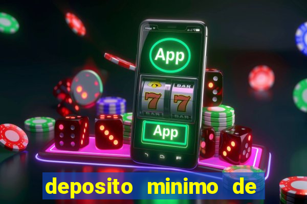 deposito minimo de 1 real