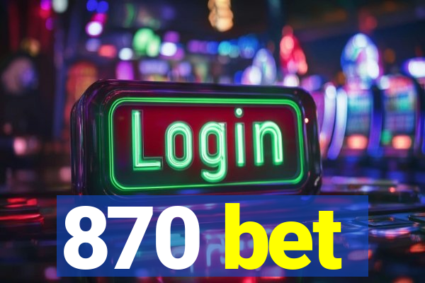 870 bet