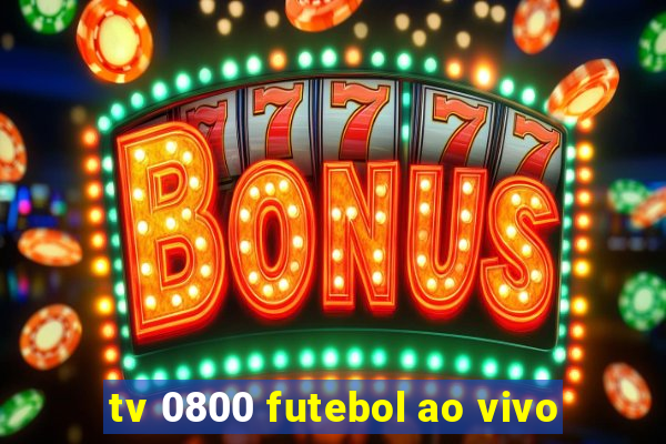 tv 0800 futebol ao vivo