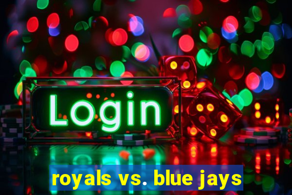 royals vs. blue jays