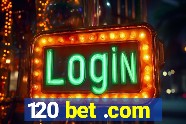 120 bet .com