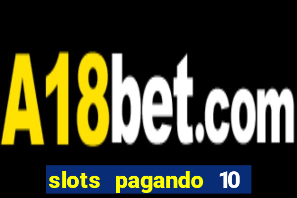 slots pagando 10 no cadastro