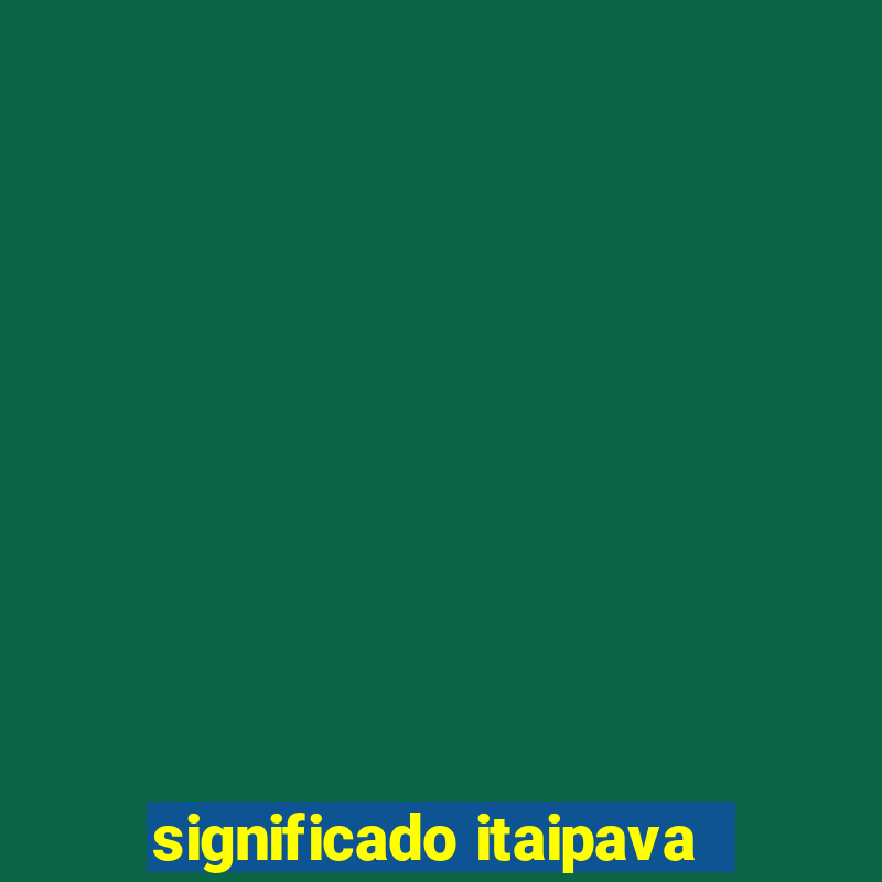 significado itaipava