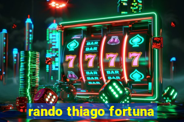 rando thiago fortuna