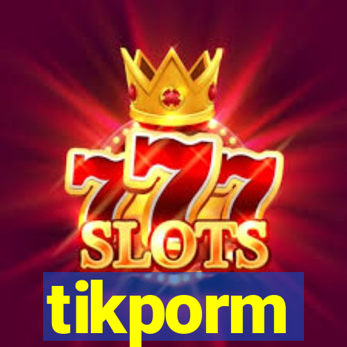 tikporm