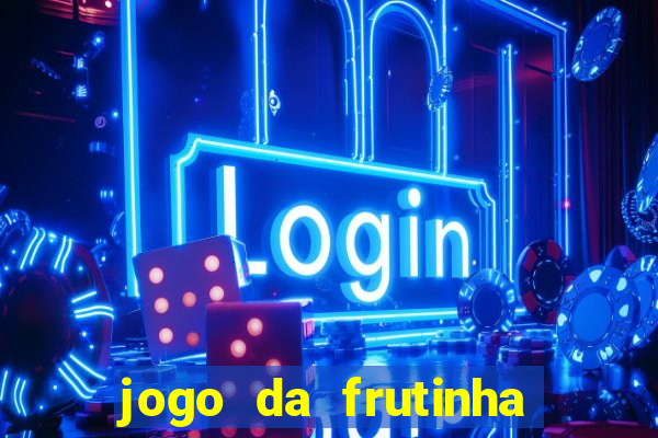 jogo da frutinha que paga dinheiro