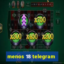 menos 18 telegram