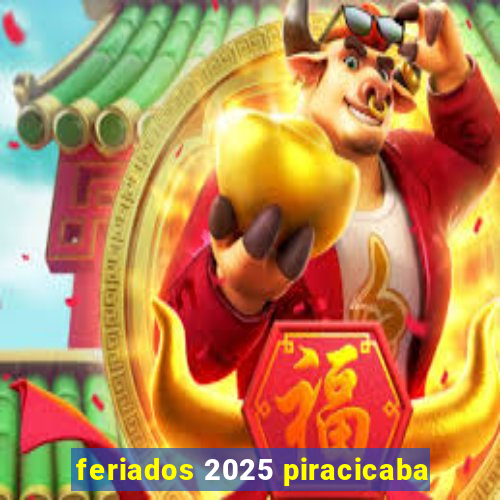 feriados 2025 piracicaba