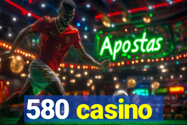 580 casino