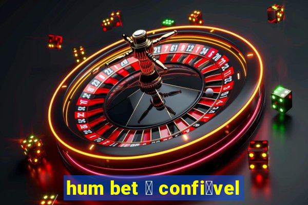 hum bet 茅 confi谩vel