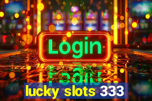 lucky slots 333