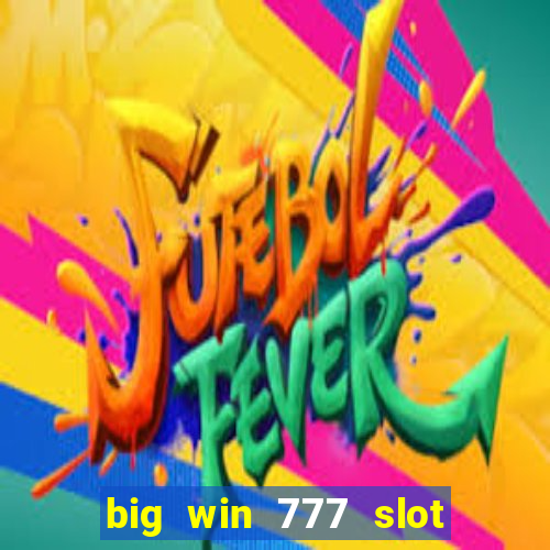 big win 777 slot online login