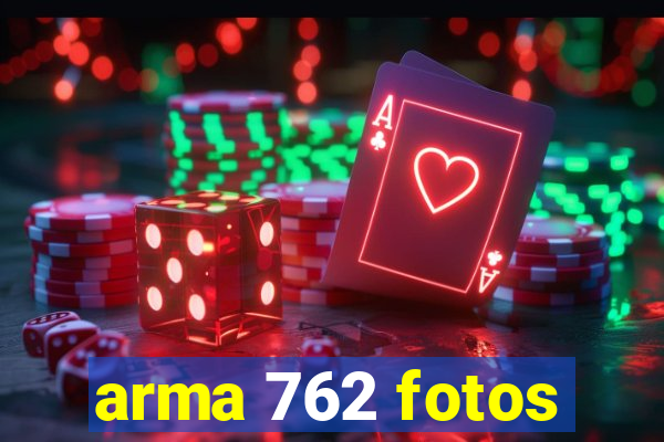 arma 762 fotos