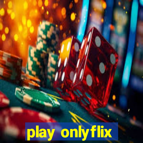 play onlyflix