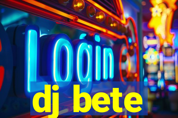 dj bete