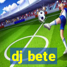 dj bete