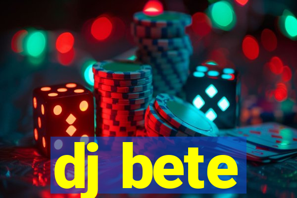 dj bete