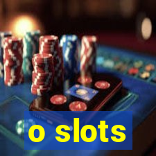 o slots