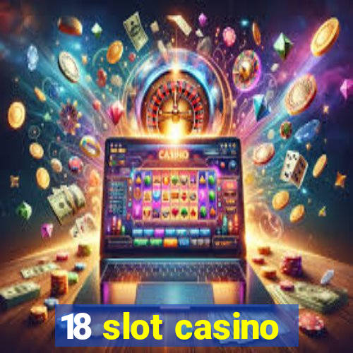 18 slot casino