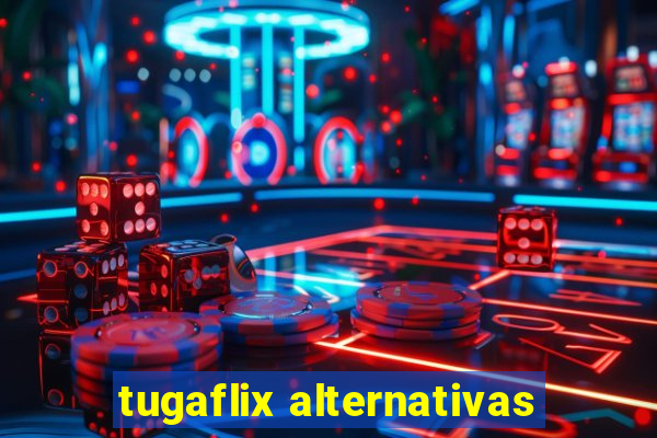 tugaflix alternativas