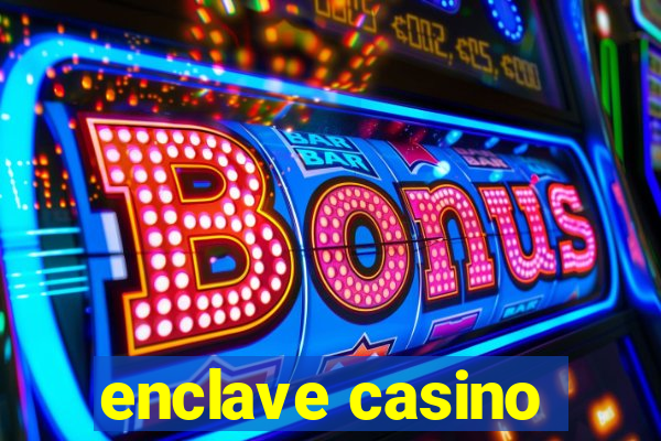 enclave casino