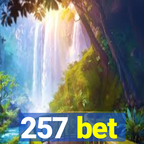 257 bet