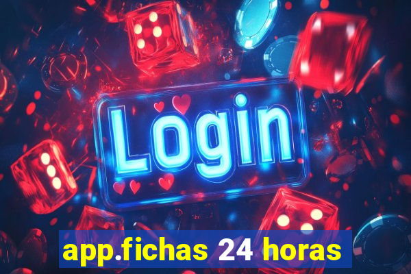 app.fichas 24 horas