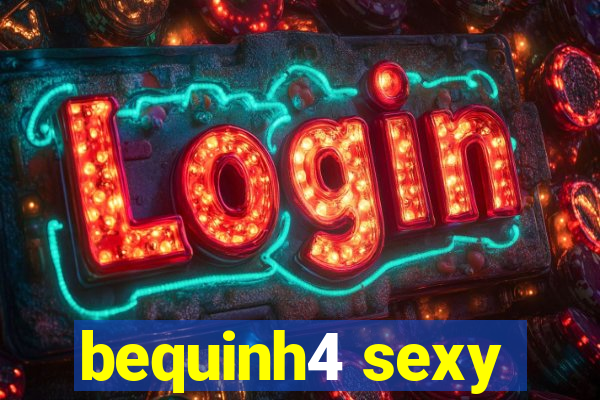 bequinh4 sexy