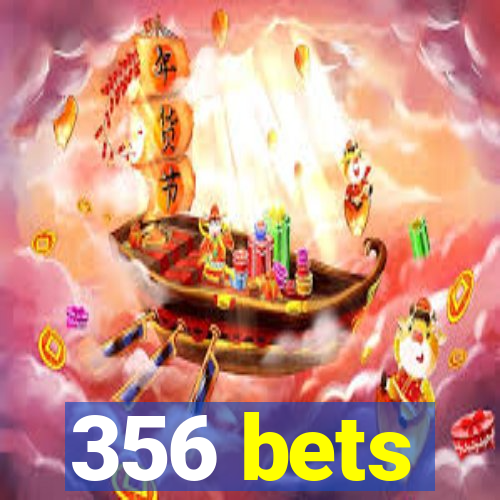 356 bets