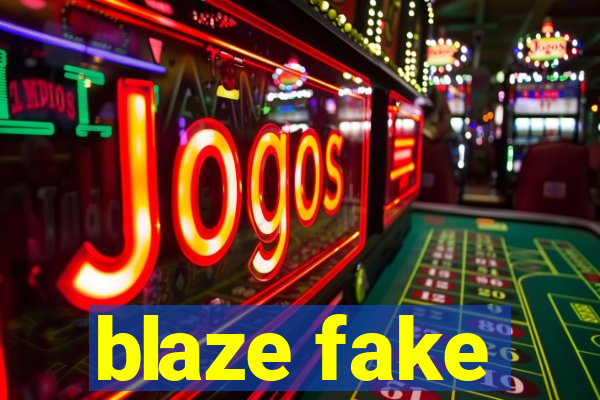 blaze fake