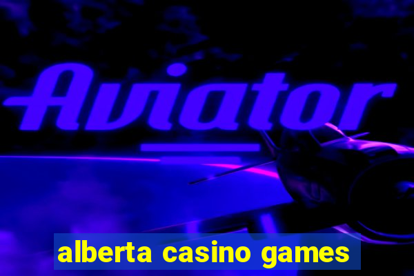 alberta casino games